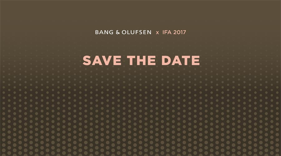 Bang & Olufsen på IFA 2017 Bang & Olufsen på IFA 2017